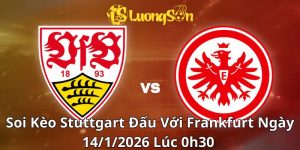 Soi Kèo Stuttgart Đấu Với Frankfurt Ngày 14/1/2026 Lúc 0h30 